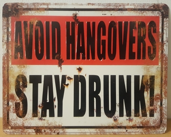Avoid hangovers stay drunk