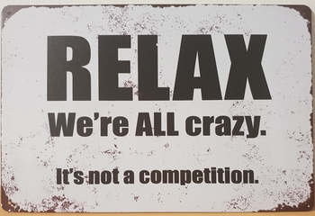 Relax we're alle crazy its not a competition metalen r