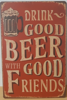 Drink good beer with good friends metalen wandbord