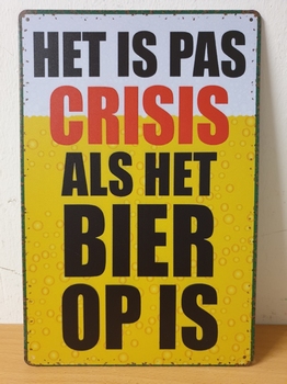 Het is pas crisis als het bier op is metalen wandbord