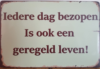 iedere dag bezopen geregeld leven metalen reclamebord
