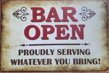 Bar open proudly serving what ever you bring metalen w