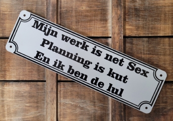Mijn werk Planning is kut en ik ben de lul tekstbordje