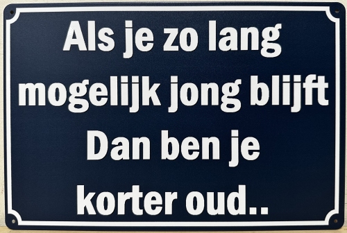 Lang Jong Blijft ben je Korter Oud  wandbord van metaal