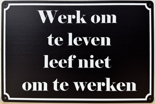 Werk om te leven leef niet om te werken reclamebord