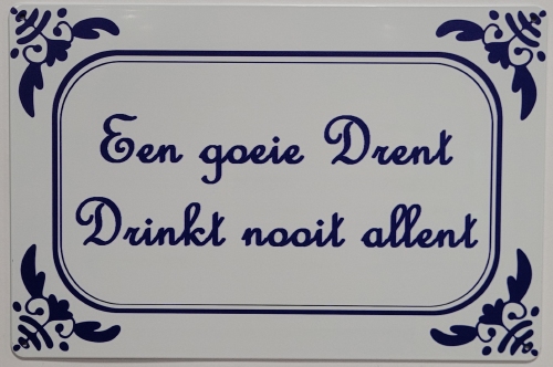 Een goeie drent drinkt nooit allent wandbord van metaal