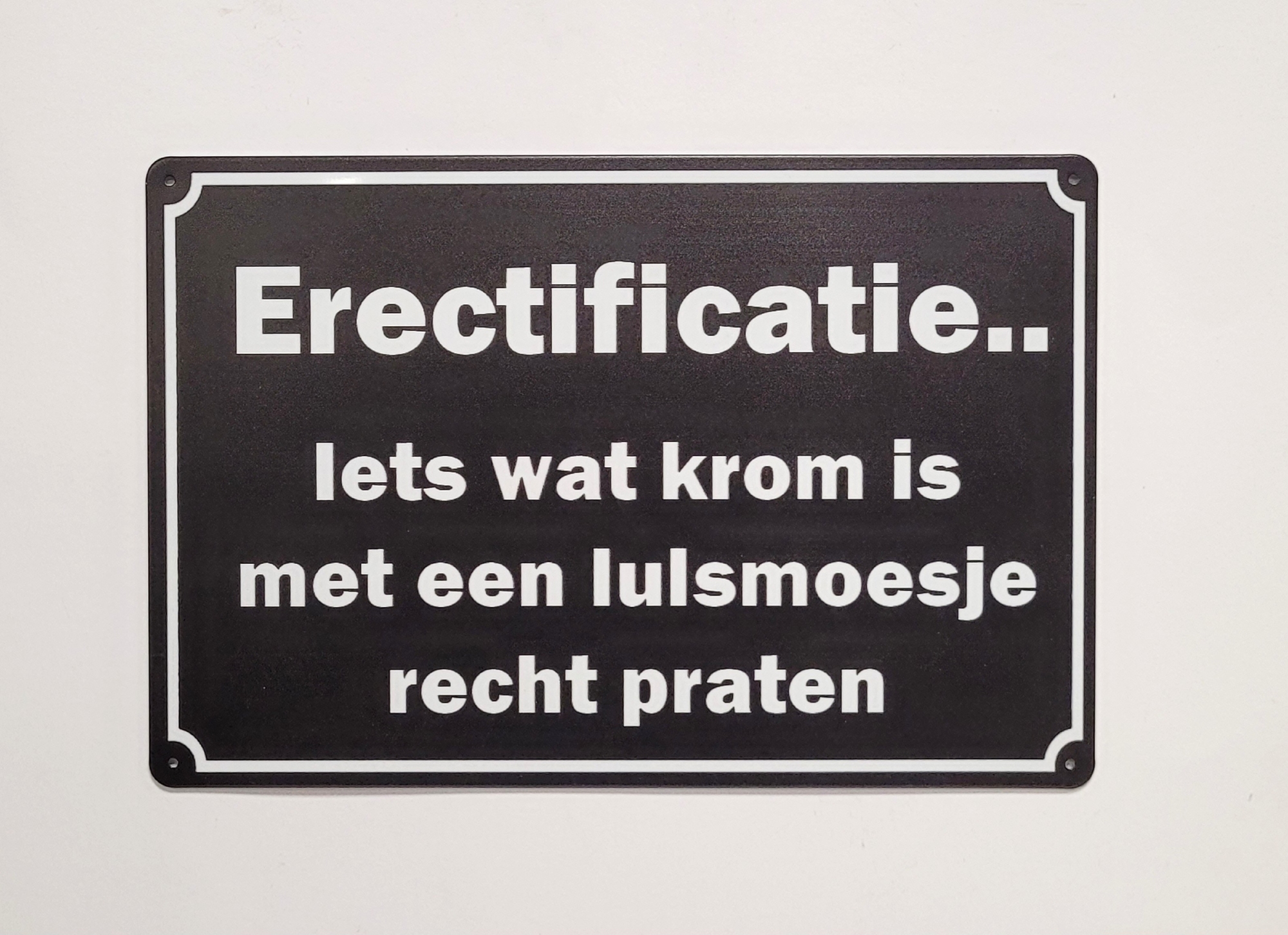 Erectificatie iets wat krom is wandbord van metaal
